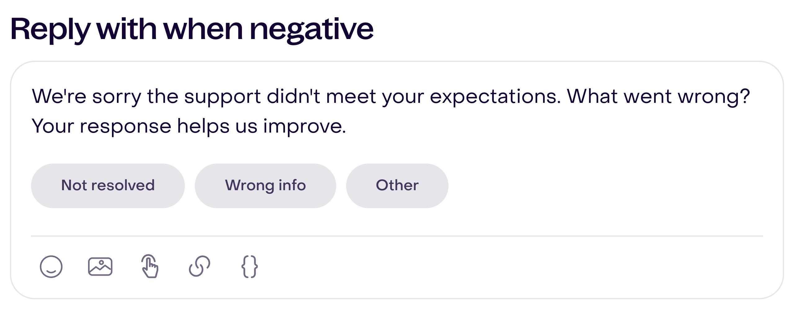 Reply with when negative shows the follow-up and Not resolved, Wrong info, and Other reason options.