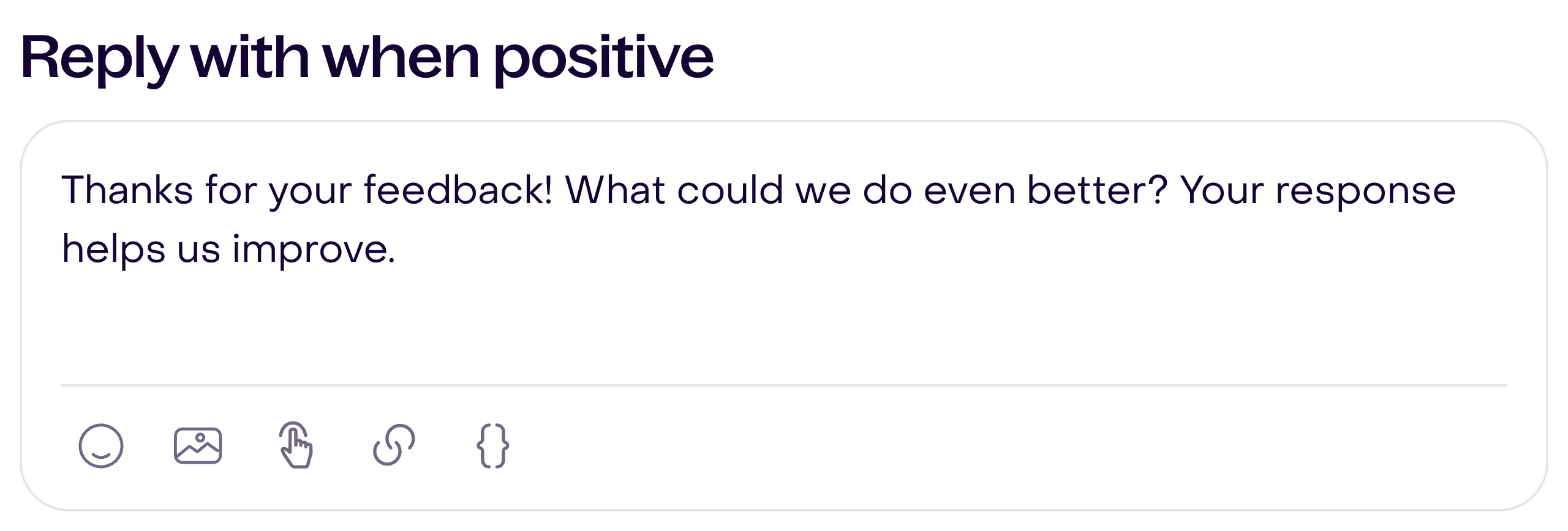 Reply with when positive shows a thank-you message and a question about what could be improved.